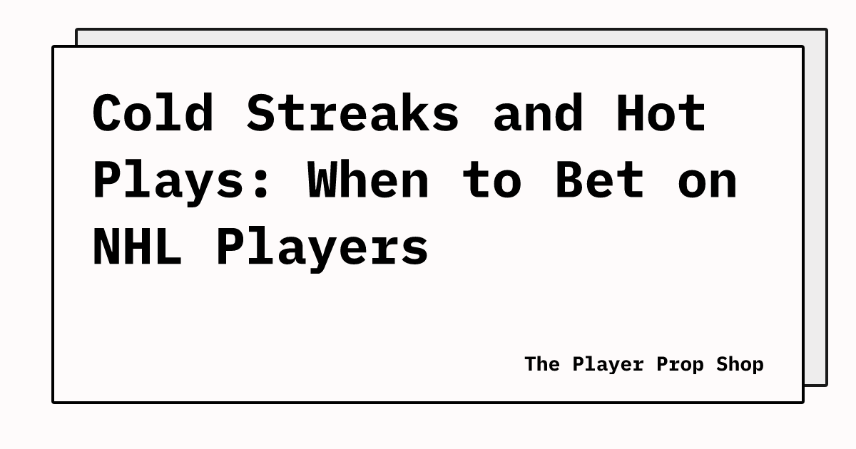 Cold Streaks and Hot Plays: When to Bet on NHL Players