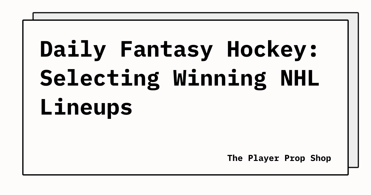 Daily Fantasy Hockey: Selecting Winning NHL Lineups
