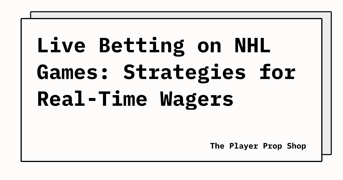 Live Betting on NHL Games: Strategies for Real-Time Wagers
