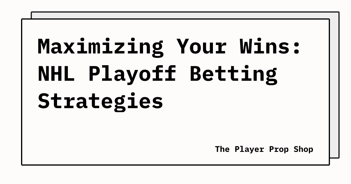 Maximizing Your Wins: NHL Playoff Betting Strategies