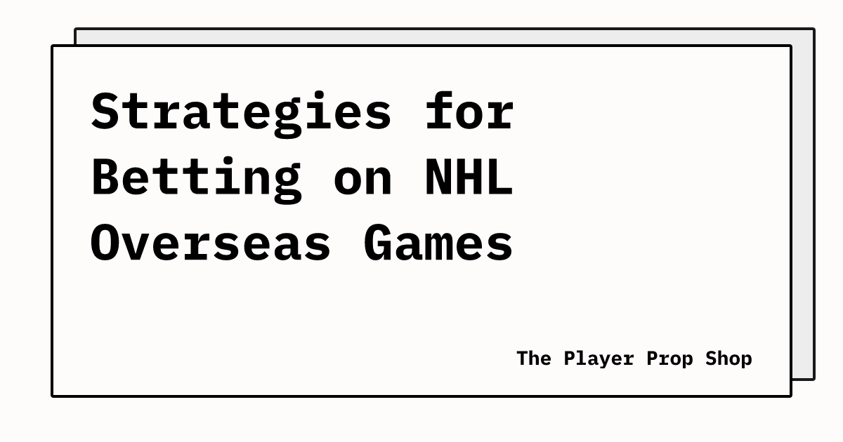 Strategies for Betting on NHL Overseas Games