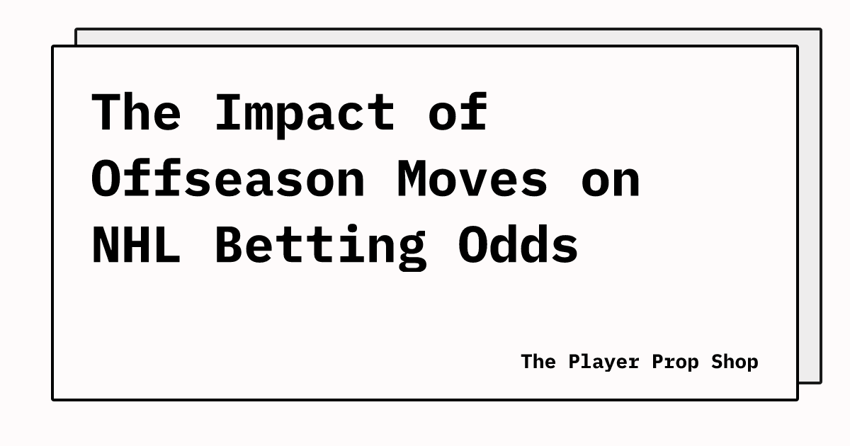The Impact of Offseason Moves on NHL Betting Odds