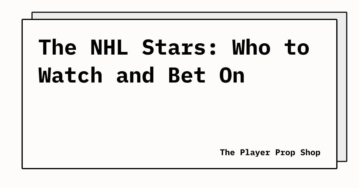 The NHL Stars: Who to Watch and Bet On